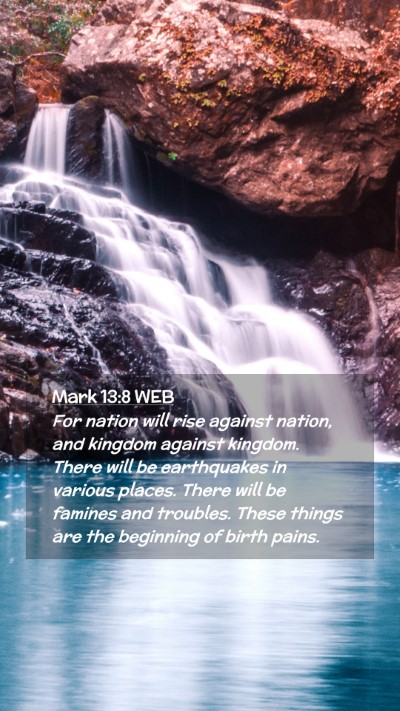 Picture 02 - Mark 13:8 WEB Mobile Phone Wallpaper - For nation will rise against nation, and kingdom - Mobile Bible Verse Wallpaper