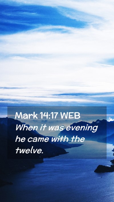 Picture 02 - Mark 14:17 WEB Mobile Phone Wallpaper - When it was evening he came with the - Mobile Bible Verse Wallpaper