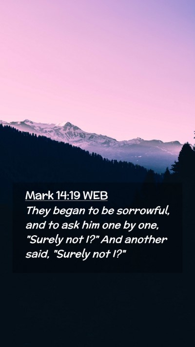 Picture 02 - Mark 14:19 WEB Mobile Phone Wallpaper - They began to be sorrowful, and to ask him one by - Mobile Bible Verse Wallpaper