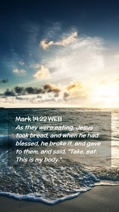 Picture 02 - Mark 14:22 WEB Mobile Phone Wallpaper - As they were eating, Jesus took bread, and when - Mobile Bible Verse Wallpaper
