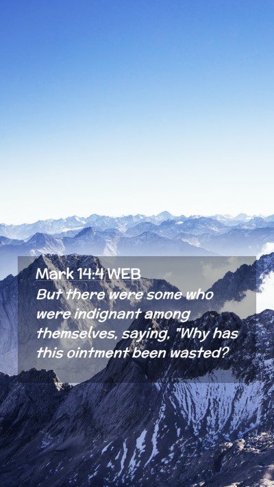 Picture 02 - Mark 14:4 WEB Mobile Phone Wallpaper - But there were some who were indignant among - Mobile Bible Verse Wallpaper