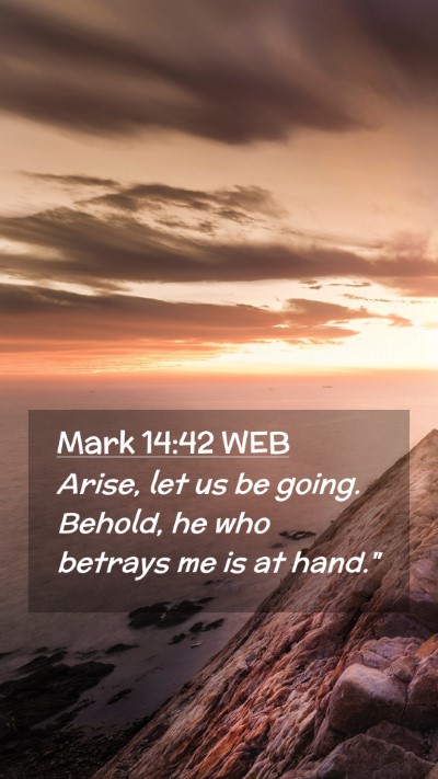 Picture 02 - Mark 14:42 WEB Mobile Phone Wallpaper - Arise, let us be going. Behold, he who betrays me - Mobile Bible Verse Wallpaper