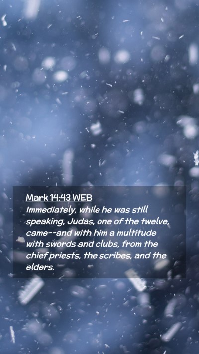 Picture 02 - Mark 14:43 WEB Mobile Phone Wallpaper - Immediately, while he was still speaking, Judas, - Mobile Bible Verse Wallpaper