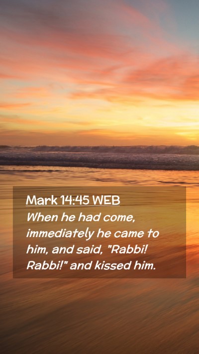Picture 02 - Mark 14:45 WEB Mobile Phone Wallpaper - When he had come, immediately he came to him, and - Mobile Bible Verse Wallpaper