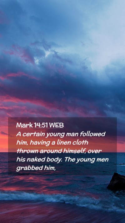 Picture 02 - Mark 14:51 WEB Mobile Phone Wallpaper - A certain young man followed him, having a linen - Mobile Bible Verse Wallpaper