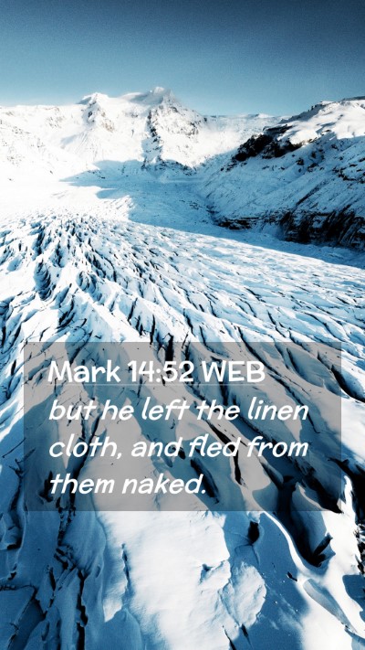 Picture 02 - Mark 14:52 WEB Mobile Phone Wallpaper - but he left the linen cloth, and fled from them - Mobile Bible Verse Wallpaper