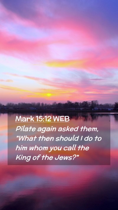 Picture 02 - Mark 15:12 WEB Mobile Phone Wallpaper - Pilate again asked them, 