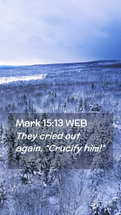 Picture 02 - Mark 15:13 WEB Mobile Phone Wallpaper - They cried out again, 