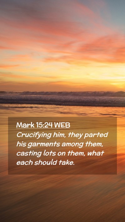 Picture 02 - Mark 15:24 WEB Mobile Phone Wallpaper - Crucifying him, they parted his garments among - Mobile Bible Verse Wallpaper