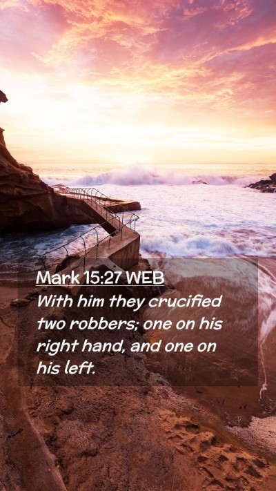 Picture 02 - Mark 15:27 WEB Mobile Phone Wallpaper - With him they crucified two robbers; one on his - Mobile Bible Verse Wallpaper