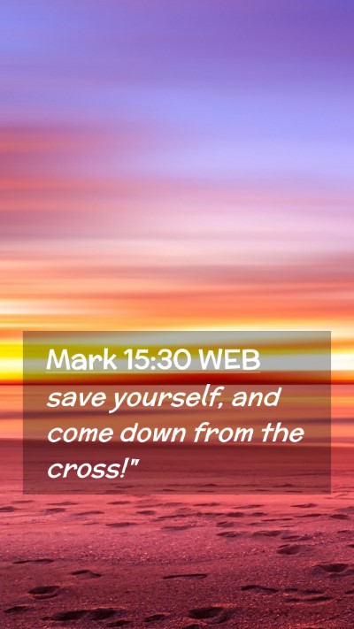 Picture 02 - Mark 15:30 WEB Mobile Phone Wallpaper - save yourself, and come down from the - Mobile Bible Verse Wallpaper