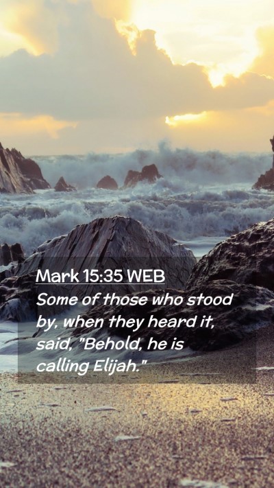 Picture 02 - Mark 15:35 WEB Mobile Phone Wallpaper - Some of those who stood by, when they heard it, - Mobile Bible Verse Wallpaper
