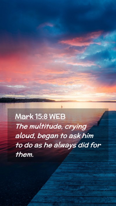 Picture 02 - Mark 15:8 WEB Mobile Phone Wallpaper - The multitude, crying aloud, began to ask him to - Mobile Bible Verse Wallpaper