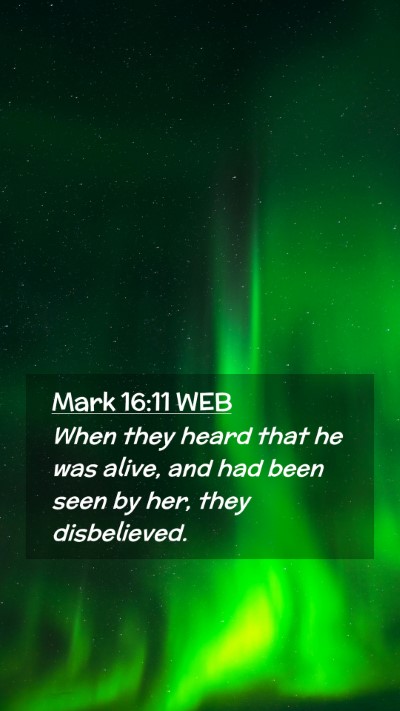 Picture 02 - Mark 16:11 WEB Mobile Phone Wallpaper - When they heard that he was alive, and had been - Mobile Bible Verse Wallpaper