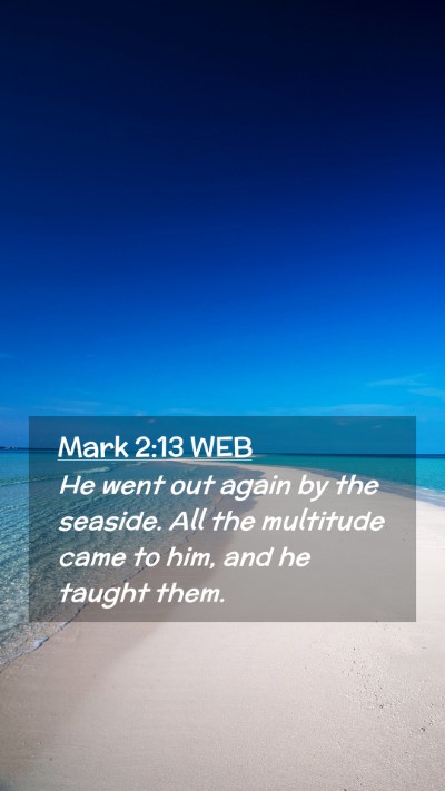 Picture 02 - Mark 2:13 WEB Mobile Phone Wallpaper - He went out again by the seaside. All the - Mobile Bible Verse Wallpaper
