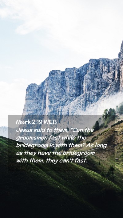 Picture 02 - Mark 2:19 WEB Mobile Phone Wallpaper - Jesus said to them, 