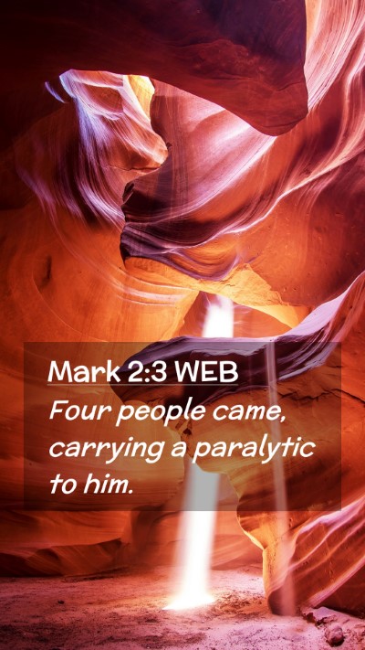 Picture 02 - Mark 2:3 WEB Mobile Phone Wallpaper - Four people came, carrying a paralytic to - Mobile Bible Verse Wallpaper
