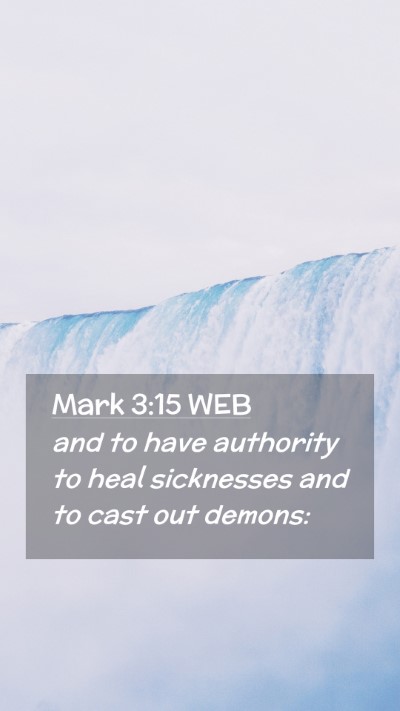 Picture 02 - Mark 3:15 WEB Mobile Phone Wallpaper - and to have authority to heal sicknesses and to - Mobile Bible Verse Wallpaper