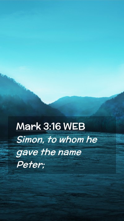 Picture 02 - Mark 3:16 WEB Mobile Phone Wallpaper - Simon, to whom he gave the name - Mobile Bible Verse Wallpaper