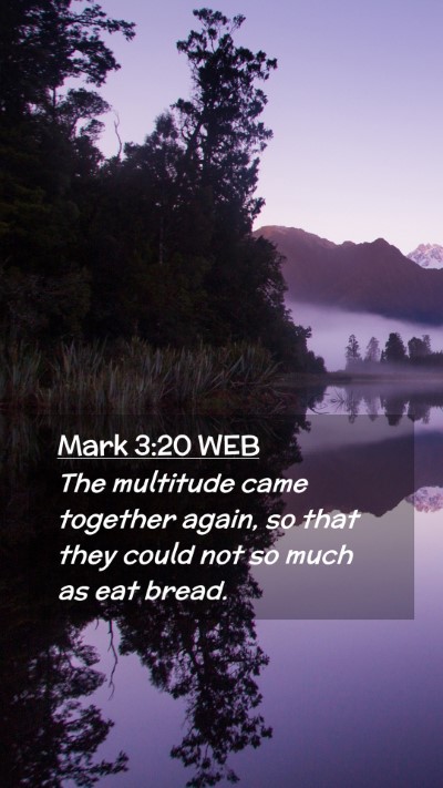 Picture 02 - Mark 3:20 WEB Mobile Phone Wallpaper - The multitude came together again, so that they - Mobile Bible Verse Wallpaper