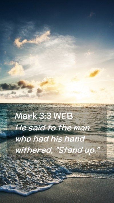 Picture 02 - Mark 3:3 WEB Mobile Phone Wallpaper - He said to the man who had his hand withered, - Mobile Bible Verse Wallpaper