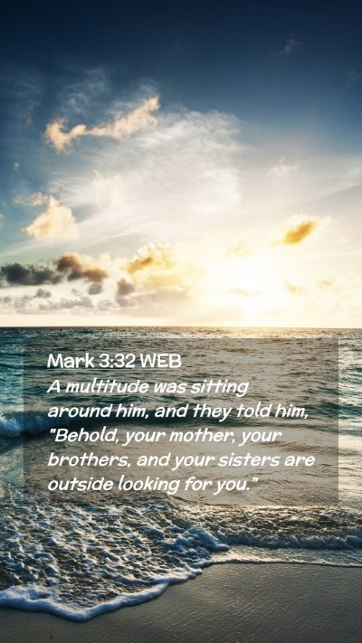 Picture 02 - Mark 3:32 WEB Mobile Phone Wallpaper - A multitude was sitting around him, and they told - Mobile Bible Verse Wallpaper
