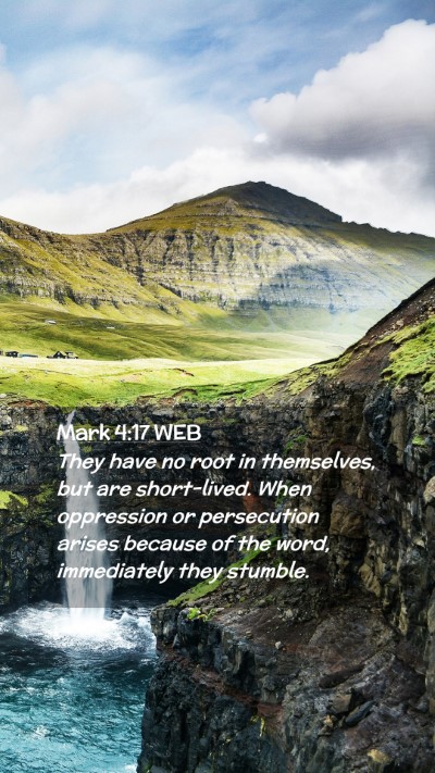 Picture 02 - Mark 4:17 WEB Mobile Phone Wallpaper - They have no root in themselves, but are - Mobile Bible Verse Wallpaper