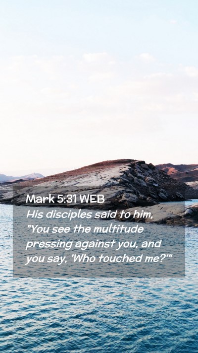 Picture 02 - Mark 5:31 WEB Mobile Phone Wallpaper - His disciples said to him, 