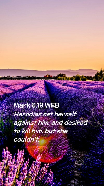 Picture 02 - Mark 6:19 WEB Mobile Phone Wallpaper - Herodias set herself against him, and desired to - Mobile Bible Verse Wallpaper