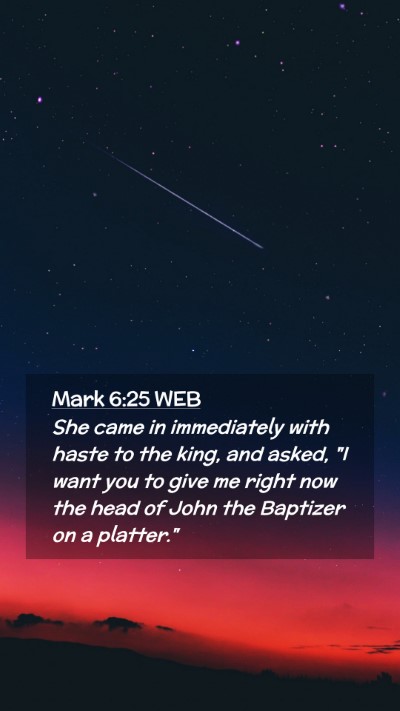 Picture 02 - Mark 6:25 WEB Mobile Phone Wallpaper - She came in immediately with haste to the king, - Mobile Bible Verse Wallpaper