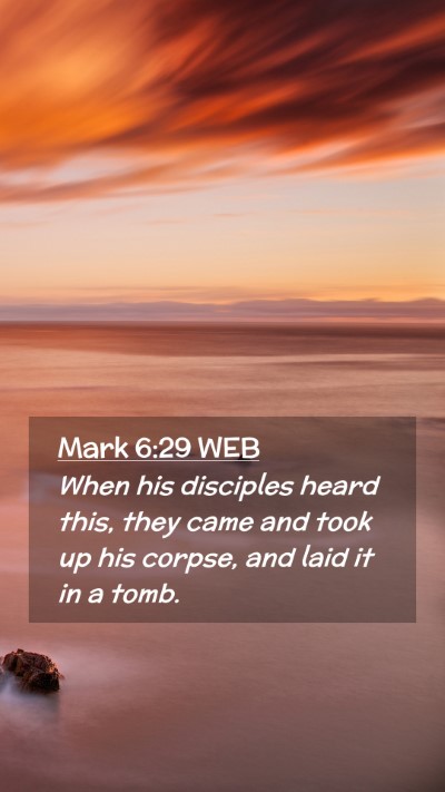 Picture 02 - Mark 6:29 WEB Mobile Phone Wallpaper - When his disciples heard this, they came and took - Mobile Bible Verse Wallpaper