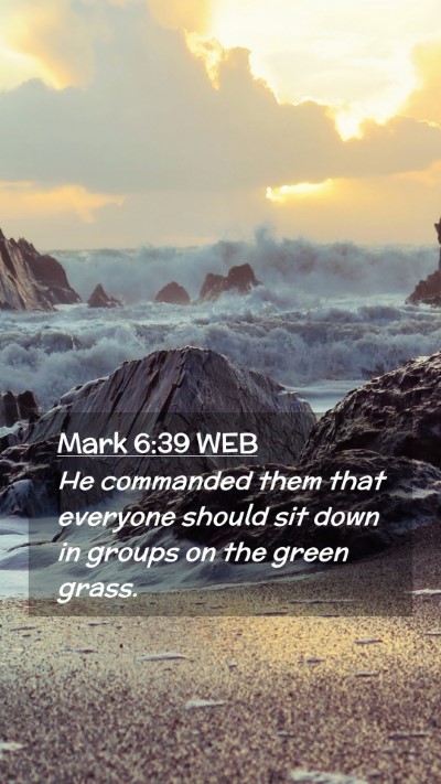 Picture 02 - Mark 6:39 WEB Mobile Phone Wallpaper - He commanded them that everyone should sit down - Mobile Bible Verse Wallpaper