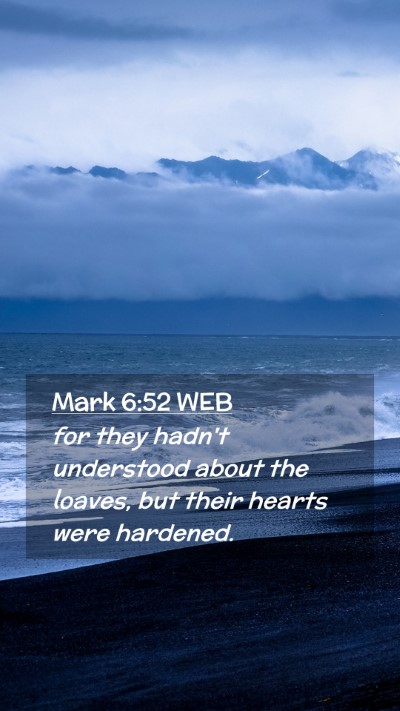 Picture 02 - Mark 6:52 WEB Mobile Phone Wallpaper - for they hadn't understood about the loaves, but - Mobile Bible Verse Wallpaper