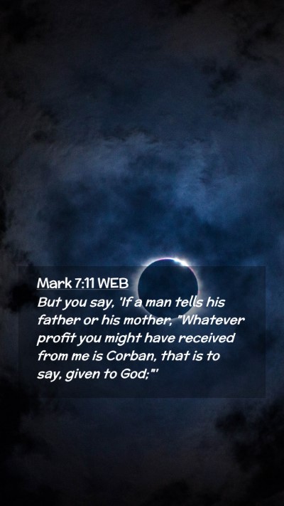 Picture 02 - Mark 7:11 WEB Mobile Phone Wallpaper - But you say, 'If a man tells his father or his - Mobile Bible Verse Wallpaper