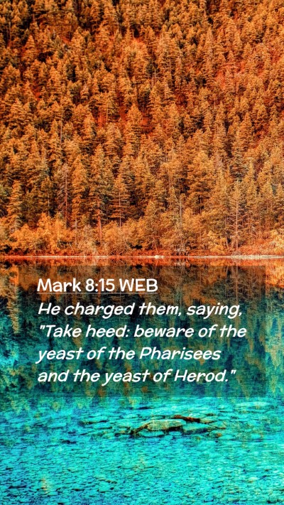 Picture 02 - Mark 8:15 WEB Mobile Phone Wallpaper - He charged them, saying, 