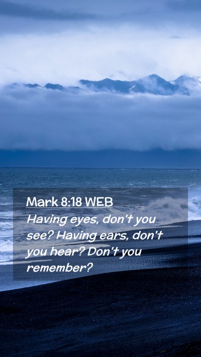 Picture 02 - Mark 8:18 WEB Mobile Phone Wallpaper - Having eyes, don't you see? Having ears, don't - Mobile Bible Verse Wallpaper