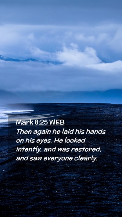Picture 02 - Mark 8:25 WEB Mobile Phone Wallpaper - Then again he laid his hands on his eyes. He - Mobile Bible Verse Wallpaper