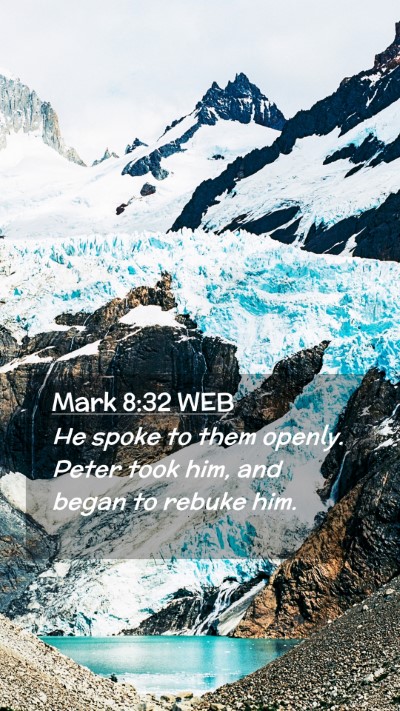 Picture 02 - Mark 8:32 WEB Mobile Phone Wallpaper - He spoke to them openly. Peter took him, and - Mobile Bible Verse Wallpaper