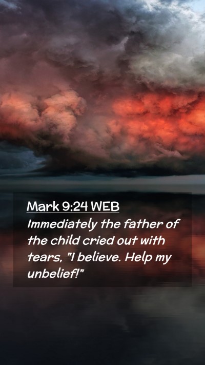 Picture 02 - Mark 9:24 WEB Mobile Phone Wallpaper - Immediately the father of the child cried out - Mobile Bible Verse Wallpaper