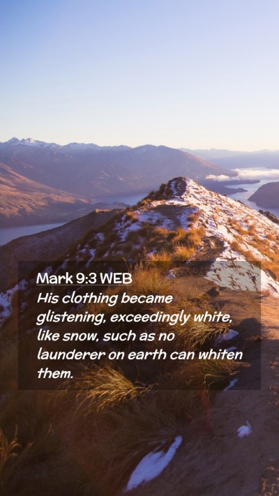 Picture 02 - Mark 9:3 WEB Mobile Phone Wallpaper - His clothing became glistening, exceedingly - Mobile Bible Verse Wallpaper