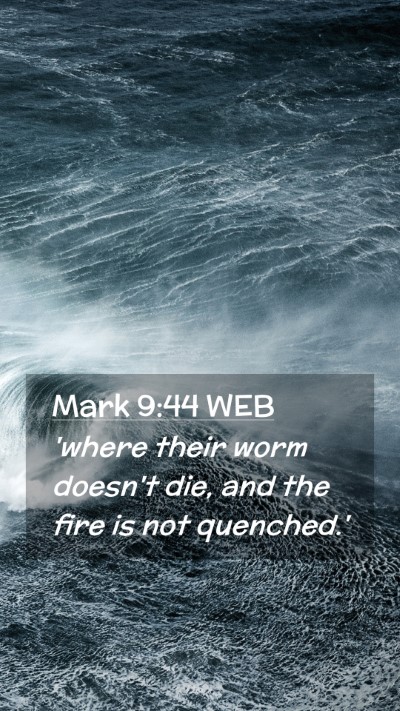 Picture 02 - Mark 9:44 WEB Mobile Phone Wallpaper - 'where their worm doesn't die, and the fire is - Mobile Bible Verse Wallpaper