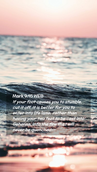 Picture 02 - Mark 9:45 WEB Mobile Phone Wallpaper - If your foot causes you to stumble, cut it off. - Mobile Bible Verse Wallpaper