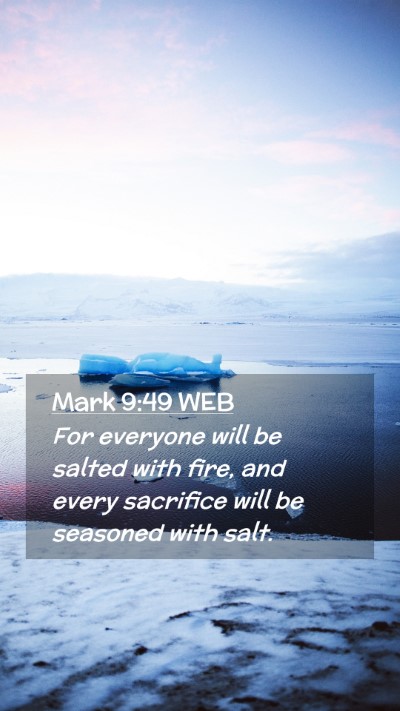 Picture 02 - Mark 9:49 WEB Mobile Phone Wallpaper - For everyone will be salted with fire, and every - Mobile Bible Verse Wallpaper