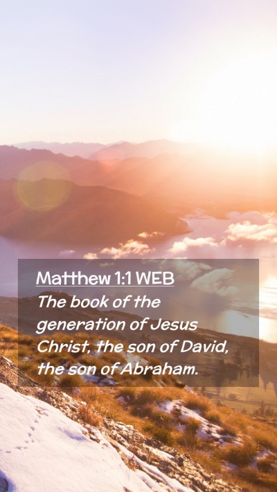 Picture 02 - Matthew 1:1 WEB Mobile Phone Wallpaper - The book of the generation of Jesus Christ, the - Mobile Bible Verse Wallpaper