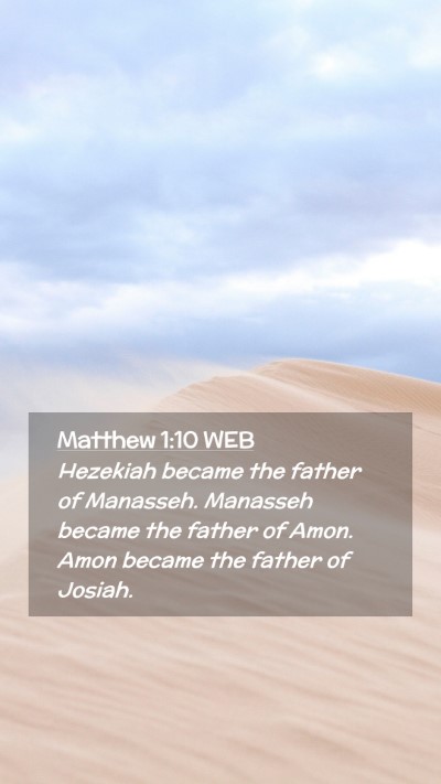 Picture 02 - Matthew 1:10 WEB Mobile Phone Wallpaper - Hezekiah became the father of Manasseh. Manasseh - Mobile Bible Verse Wallpaper