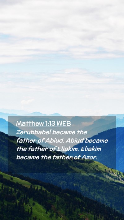 Picture 02 - Matthew 1:13 WEB Mobile Phone Wallpaper - Zerubbabel became the father of Abiud. Abiud - Mobile Bible Verse Wallpaper
