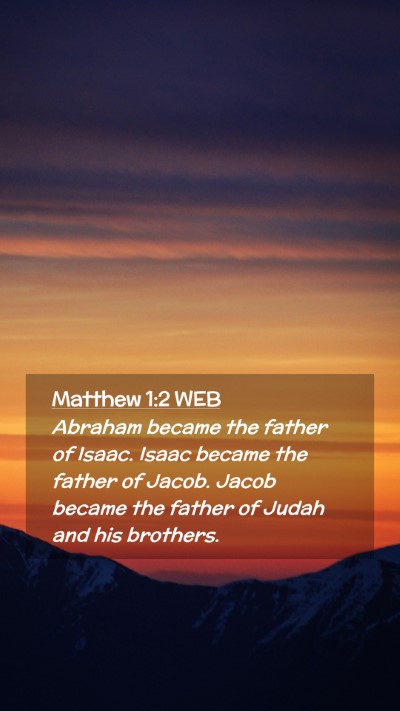 Picture 02 - Matthew 1:2 WEB Mobile Phone Wallpaper - Abraham became the father of Isaac. Isaac became - Mobile Bible Verse Wallpaper