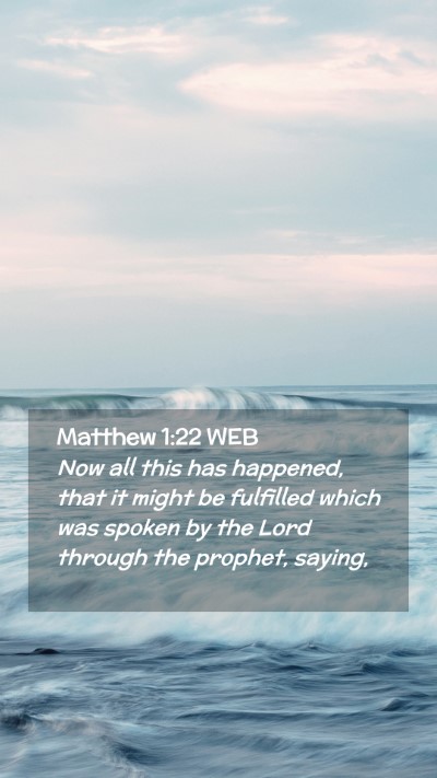 Picture 02 - Matthew 1:22 WEB Mobile Phone Wallpaper - Now all this has happened, that it might be - Mobile Bible Verse Wallpaper