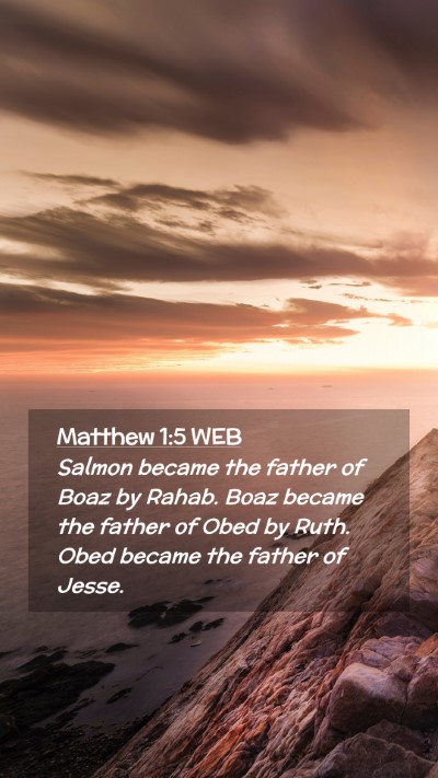 Picture 02 - Matthew 1:5 WEB Mobile Phone Wallpaper - Salmon became the father of Boaz by Rahab. Boaz - Mobile Bible Verse Wallpaper