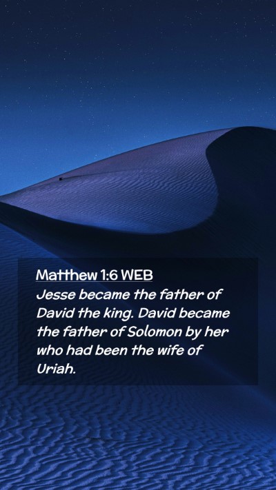 Picture 02 - Matthew 1:6 WEB Mobile Phone Wallpaper - Jesse became the father of David the king. David - Mobile Bible Verse Wallpaper